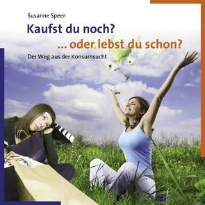 Kaufst du noch? … oder lebst du schon? von Speer,  Susanne