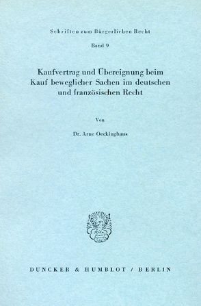 Kaufvertrag und Übereignung beim Kauf beweglicher Sachen im deutschen und französischen Recht. von Oeckinghaus,  Arne