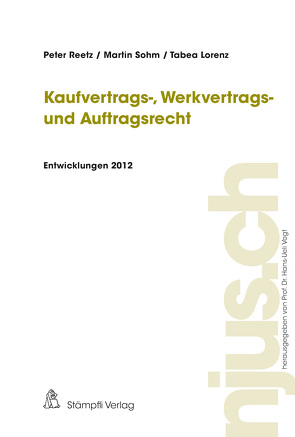 Kaufvertrags-, Werkvertrags- und Auftragsrecht, Entwicklungen 2012 von Lorenz,  Tabea, Reetz,  Peter, Sohm,  Martin