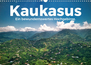 Kaukasus – Ein bewundernswertes Hochgebirge. (Wandkalender 2022 DIN A3 quer) von Scott,  M.