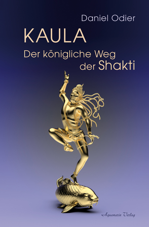 Kaula – Der königliche Weg der Shakti von Odier,  Daniel