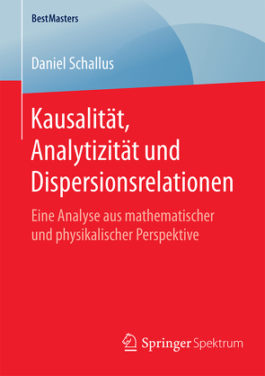 Kausalität, Analytizität und Dispersionsrelationen von Schallus,  Daniel