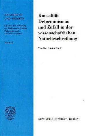 Kausalität, Determinismus und Zufall in der wissenschaftlichen Naturbeschreibung. von Koch,  Günter