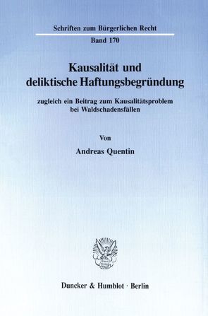 Kausalität und deliktische Haftungsbegründung, zugleich ein Beitrag zum Kausalitätsproblem bei Waldschadensfällen. von Quentin,  Andreas