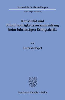 Kausalität und Pflichtwidrigkeitszusammenhang beim fahrlässigen Erfolgsdelikt. von Toepel,  Friedrich