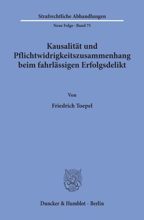 Kausalität und Pflichtwidrigkeitszusammenhang beim fahrlässigen Erfolgsdelikt. von Toepel,  Friedrich