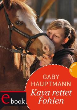 Kaya – frei und stark 9: Kaya rettet Fohlen von Hauptmann,  Gaby, Seidel,  Maria