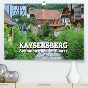 Kaysersberg – Schmuckstück im Elsass (Premium, hochwertiger DIN A2 Wandkalender 2020, Kunstdruck in Hochglanz) von Bartruff,  Thomas