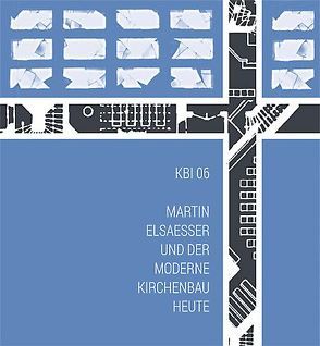 KBI 06 | Martin Elsaesser und der moderne Kirchenbau heute von Erne,  Thomas