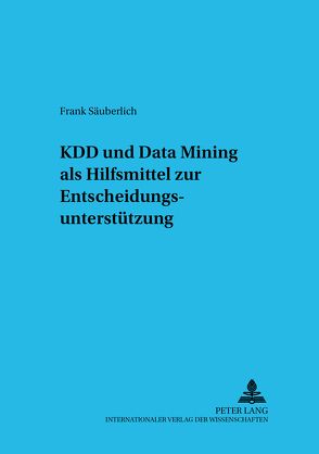 KDD und Data Mining als Hilfsmittel zur Entscheidungsunterstützung von Säuberlich,  Frank