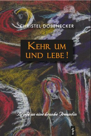 Kehr um und lebe! von Baugatz,  Christian-Ulrich, Dobenecker,  Christel