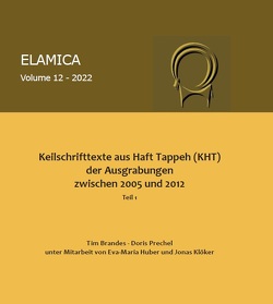 Keilschrifttexte aus Haft Tappeh (KHT) der Ausgrabungen zwischen 2005 und 2012 von Brandes,  Tim, Huber,  Huber., Klöker,  Jonas, Prechel,  Doris