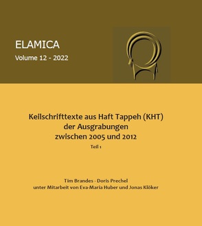 Keilschrifttexte aus Haft Tappeh (KHT) der Ausgrabungen zwischen 2005 und 2012 von Brandes,  Tim, Huber,  Huber., Klöker,  Jonas, Prechel,  Doris