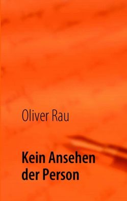 Kein Ansehen der Person von Rau,  Oliver