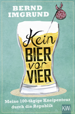 Kein Bier vor vier von Imgrund,  Bernd