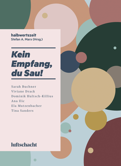 Kein Empfang, du Sau! von Buchner,  Sarah, Drack,  Viviane, Hultsch-Killius,  Dominik, Ilic,  Ana, Marx,  Stefan A., Mutzenbacher,  Ela, Sanders,  Tina