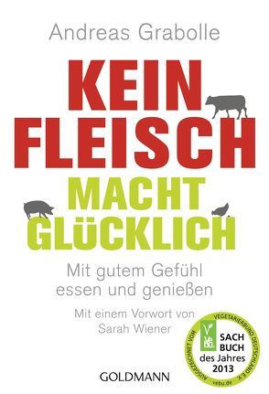 Kein Fleisch macht glücklich von Grabolle,  Andreas