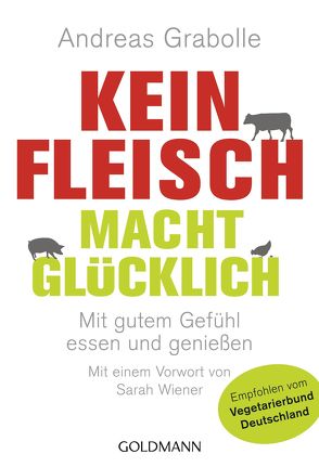 Kein Fleisch macht glücklich von Grabolle,  Andreas