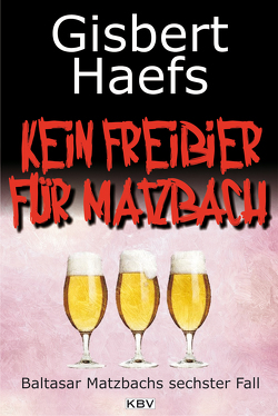 Kein Freibier für Matzbach von Haefs,  Gisbert