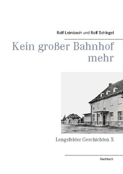 Kein großer Bahnhof mehr von Leimbach,  Rolf, Schlegel,  Rolf