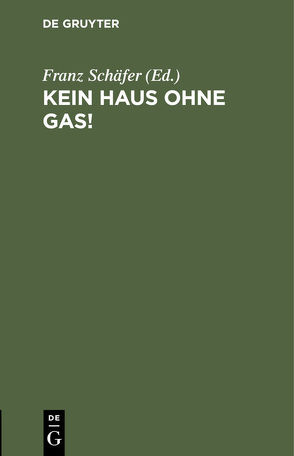 Kein Haus ohne Gas! von Schäfer,  Franz