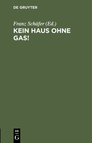 Kein Haus ohne Gas! von Schäfer,  Franz