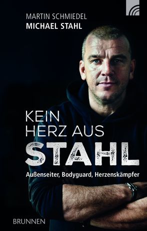 Kein Herz aus Stahl von Schmiedel,  Martin, Stahl,  Michael