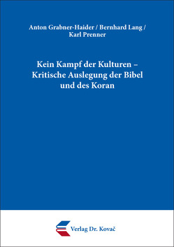 Kein Kampf der Kulturen – Kritische Auslegung der Bibel und des Koran von Grabner-Haider,  Anton, Lang,  Bernhard, Prenner,  Karl
