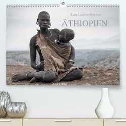 Kein Land berührt wie Äthiopien (Premium, hochwertiger DIN A2 Wandkalender 2023, Kunstdruck in Hochglanz) von Koehler,  Axel