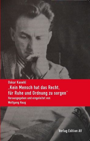 „Kein Mensch hat das Recht, für Ruhe und Ordnung zu sorgen“ von Haug,  Wolfgang, Kanehl,  Oskar