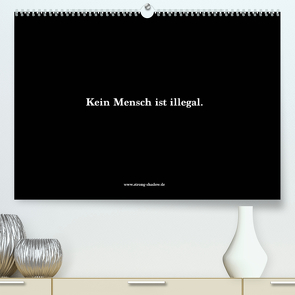 Kein Mensch ist illegal. (Premium, hochwertiger DIN A2 Wandkalender 2022, Kunstdruck in Hochglanz) von Shadow Media GmbH,  Strong