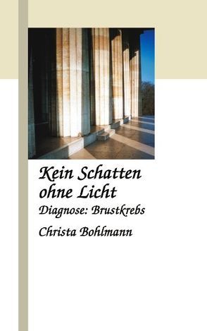 Kein Schatten ohne Licht von Bohlmann,  Christa