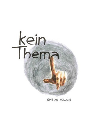kein.thema – eine Anthologie von e.V.,  KeinVerlag, KeinVerlag.de,  Autoren des Literaturforums
