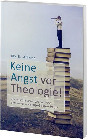 Keine Angst vor Theologie! von Adams,  Jay E, Schmitsdorf,  Joachim