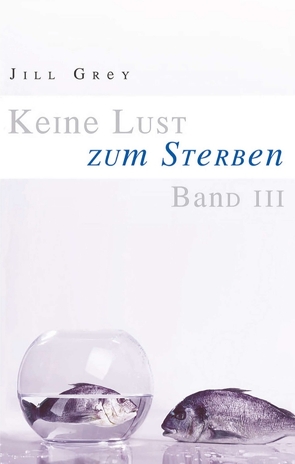 Keine Lust zum Sterben – Band 3 von Grey,  Jill