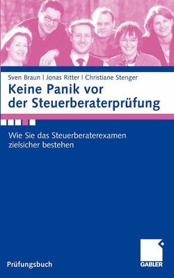 Keine Panik vor der Steuerberaterprüfung von Braun,  Sven, Ritter,  Jonas, Stenger,  Christiane