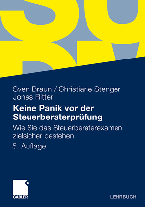 Keine Panik vor der Steuerberaterprüfung von Braun,  Sven, Ritter,  Jonas, Stenger,  Christiane