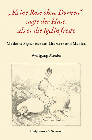 „Keine Rose ohne Dornen“, sagte der Hase, als er die Igelin freite von Mieder,  Wolfgang