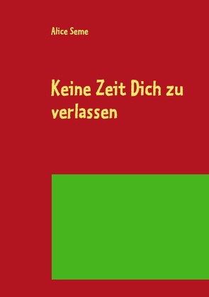 Keine Zeit Dich zu verlassen von Seme,  Alice