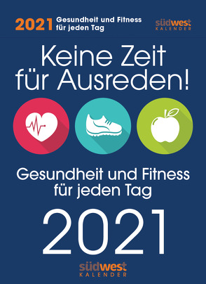Keine Zeit für Ausreden! Gesundheit und Fitness für jeden Tag 2021 Tagesabreißkalender –