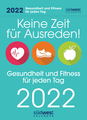 Keine Zeit für Ausreden! Gesundheit und Fitness für jeden Tag 2022 Tagesabreißkalender von Hartwig,  Annette