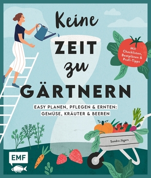 Keine Zeit zu gärtnern –Easy planen, pflegen und ernten: Gemüse, Kräuter & Beeren von Jägers,  Sandra