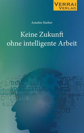 Keine Zukunft ohne intelligente Arbeit von Stieber,  Anselm