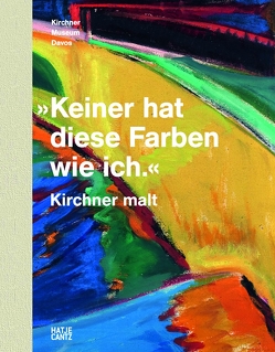 »Keiner hat diese Farben wie ich.« Kirchner malt von Baumer,  Ursula, Bax,  Susanne, Dietemann,  Patrick, Krekel,  Christoph, Schick,  Karin, Skowranek,  Heide, Stege,  Heike