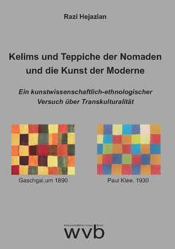 Kelims und Teppiche der Nomaden und die Kunst der Moderne von Hejazian,  Razi