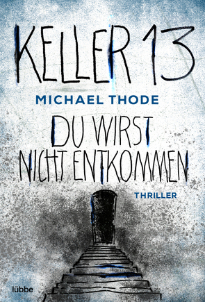 Keller 13. Du wirst nicht entkommen von Thode,  Michael