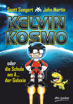 Kelvin Kosmo oder die Schule am A… der Galaxie von Gehm,  Franziska, Martin,  John, Seegert,  Scott