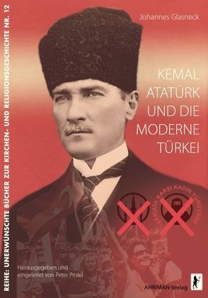 Kemal Atatürk und die moderne Türkei von Glasneck,  Johannes, Priskil,  Peter