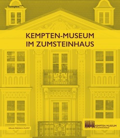 Kempten-Museum im Zumsteinhaus von Eigmüller,  Michaela, Müller Horn,  Christine