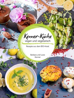 Kenner-Küche: vegan und vegetarisch von Kenner,  Barbara, Kenner,  Luise
